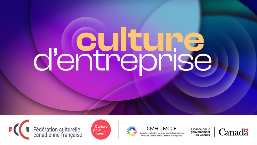 Culture d'entreprise. Fédération culturelle canadienne-française, Culture pour tous!, Conseil des ministres sur la francophonie canadienne, Financé par le gouvernement du Canada