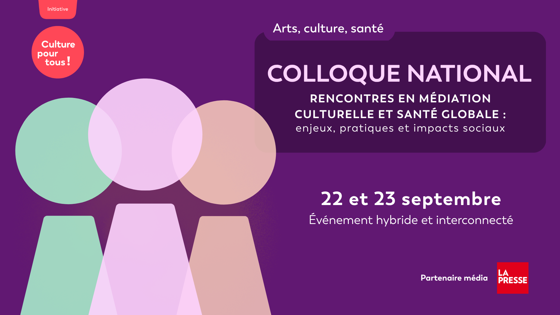 Colloque national arts, culture, santé. Rencontres en médiation culturelle et santé globale : enjeux, pratiques et impacts sociaux. 22 et 23 septembre. Événement hybride et interconnecté. Partenaire média : La Presse